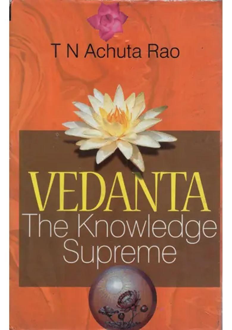 Vedanta An Invaluable Guide To Happy And Successful Life The Knowledge Supreme - Indya