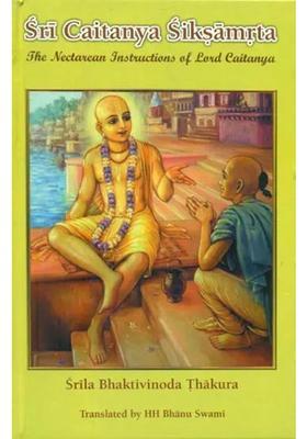 Sri Caitanya Siksamrta - The Nectarean Instructions Of Lord Caitanya