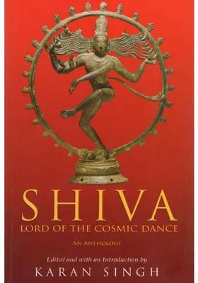 Shiva- Lord Of The Cosmic Dance An Anthology