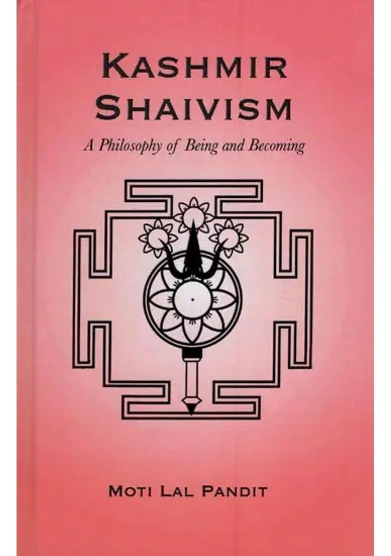 Kashmir Shaivism A Philosophy Of Being & Becoming - Indya