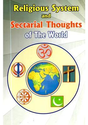 Religious System And Sectarial Thoughts Of The World- A Contribution To The Study Of Comparative Religion