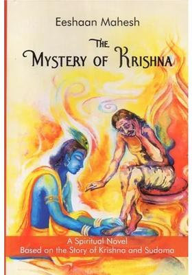 The Mystery Of Krishna A Spiritual Novel Based On The Story Of Krishna And Sudama