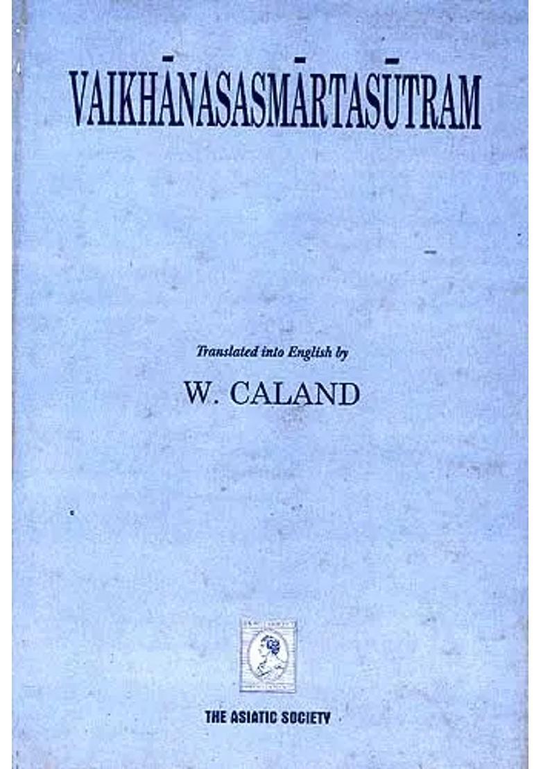 Vaikhanasasmartasutram The Domestic Rules And Sacred Laws Of The Vaikhanasa School Belonging To The Black Yajurveda - Indya