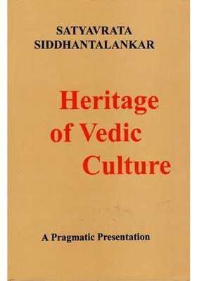 Heritage Of Vedic Culture A Pragmatic Presentation