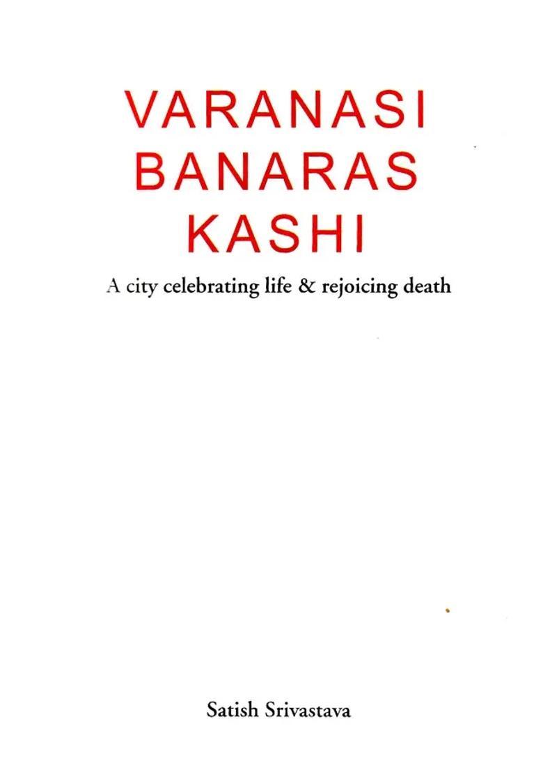Varanasi-Banaras-Kashi A City Celebrating Life & Rejoicing Death - Indya