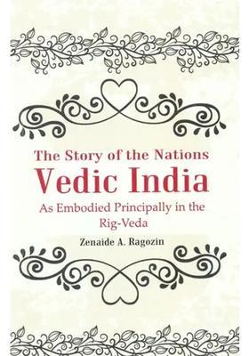 The Story Of The Nations Vedic India As Embodied Principally In The Rig-Veda