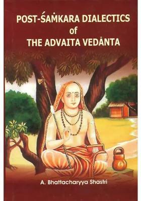 Post-Samkara Dialectics Of The Advaita Vedanta