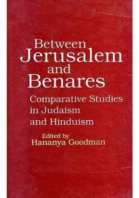 Between Jerusalem And Benares Comparative Studies In Judaism And Hinduism