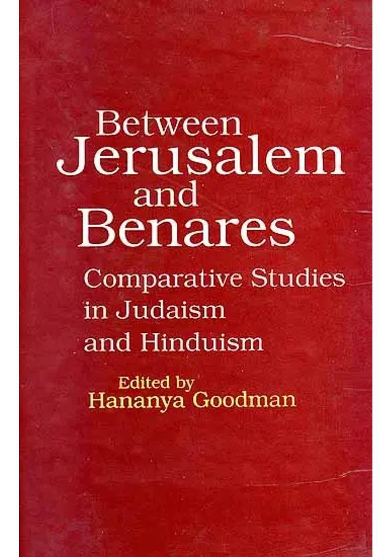 Between Jerusalem And Benares Comparative Studies In Judaism And Hinduism - Indya