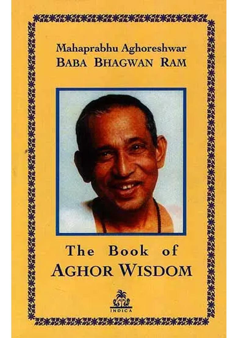 Mahaprabhu Aghoreshwar Baba Bhagwan Ram The Book Of Aghor Wisdom - Indya