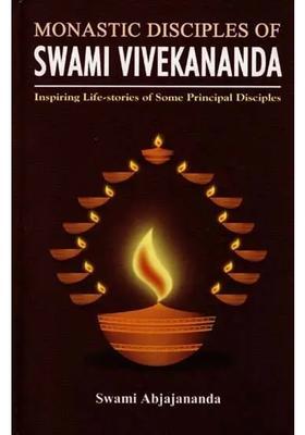 Swami Vivekananda Monastic Disciples Of Inspiring Life-Stories Of Some Principal Disciples