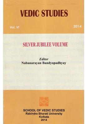 Vedic Studies Vol.Vi 2014 Silver Jubilee Volume