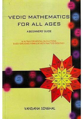 Vedic Mathematics For All Ages A Beginners Guide 16 Sutras For Mental Calculations Easily Explained Formulae With Practice Exercises