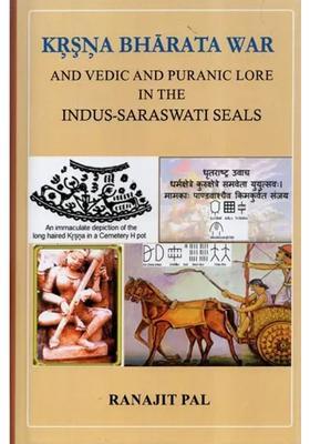 Krsna Bharata War And Vedic And Puranic Lore In The Indus-Saraswati Seals