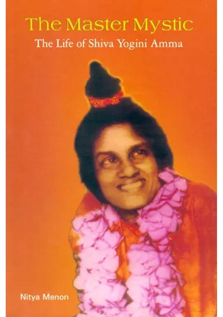 The Master Mystic The Life Of Shiva Yogini Amma - Indya