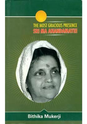 The Most Gracious Presence Sri Ma Anandamayi Volume Ii