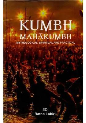 Kumbh - Mahakumbh Mythological Spiritual And Practical