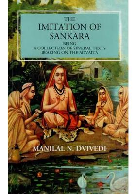 The Imitation Of Sankara Being A Collection Of Several Texts Bearing On The Advaita