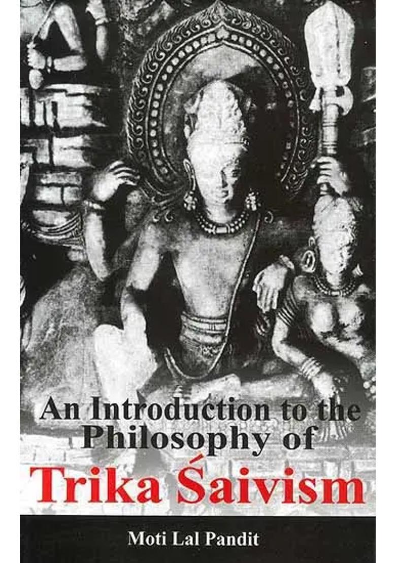 An Introduction To The Philosophy Of Trika Saivism - Indya