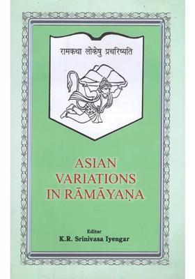 Asian Variations In Ramayana Papers Presented At The International Seminar On 