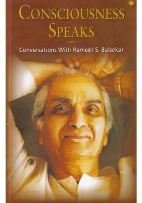 Consciousness Speaks Conversations With Ramesh S. Balsekar