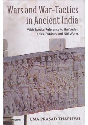Wars And War-Tactics In Ancient India With Special Reference To The Vedas Epics Puranas And Niti Works