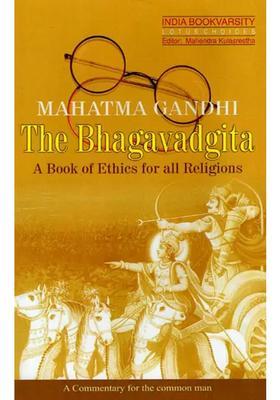 The Bhagavadgita - A Commentary By Mahatma Gandhi A Book Of Ethics For All Religions