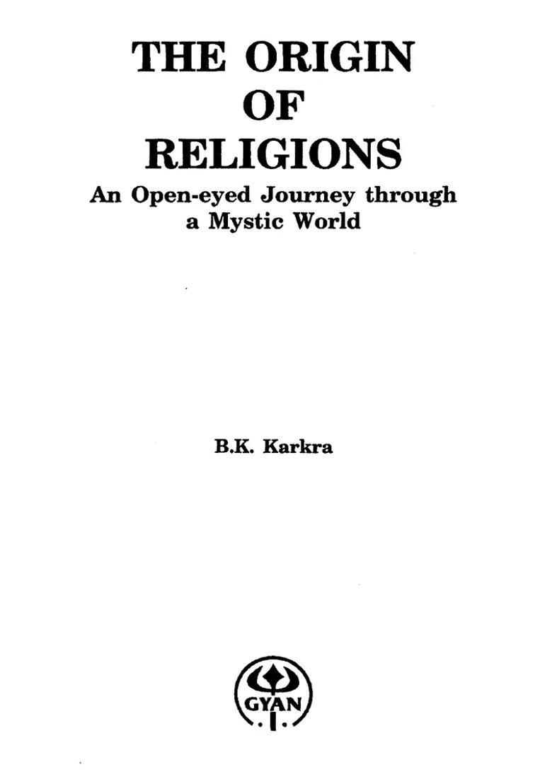 The Origin Of Religions An Open Eyed Journey Through A Mystic World - Indya