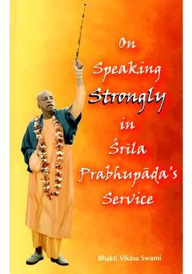 On Speaking Strongly In Srila Prabhupada