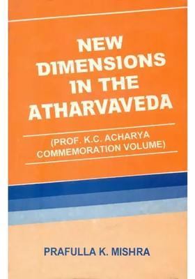 New Dimension In The Atharvaveda Prof. K. C. Acharya Commemoration Volume
