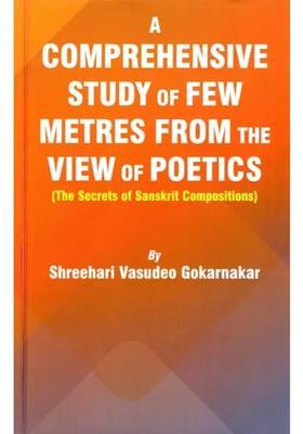 A Comprehensive Study Of Few Metres From The View Of Poetics The Secrets Of Sanskrit Compositions