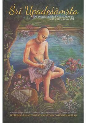 Sri Upadesamrta- Las Instrucciones Nectareas De Srila Rupa Gosvami- Sri Upadesamrta- The Nectarine Instructions Of Srila Rupa Gosvami Spanish