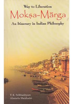 Way Of Liberation Moksa Marga An Itinerary In Indian Philosophy
