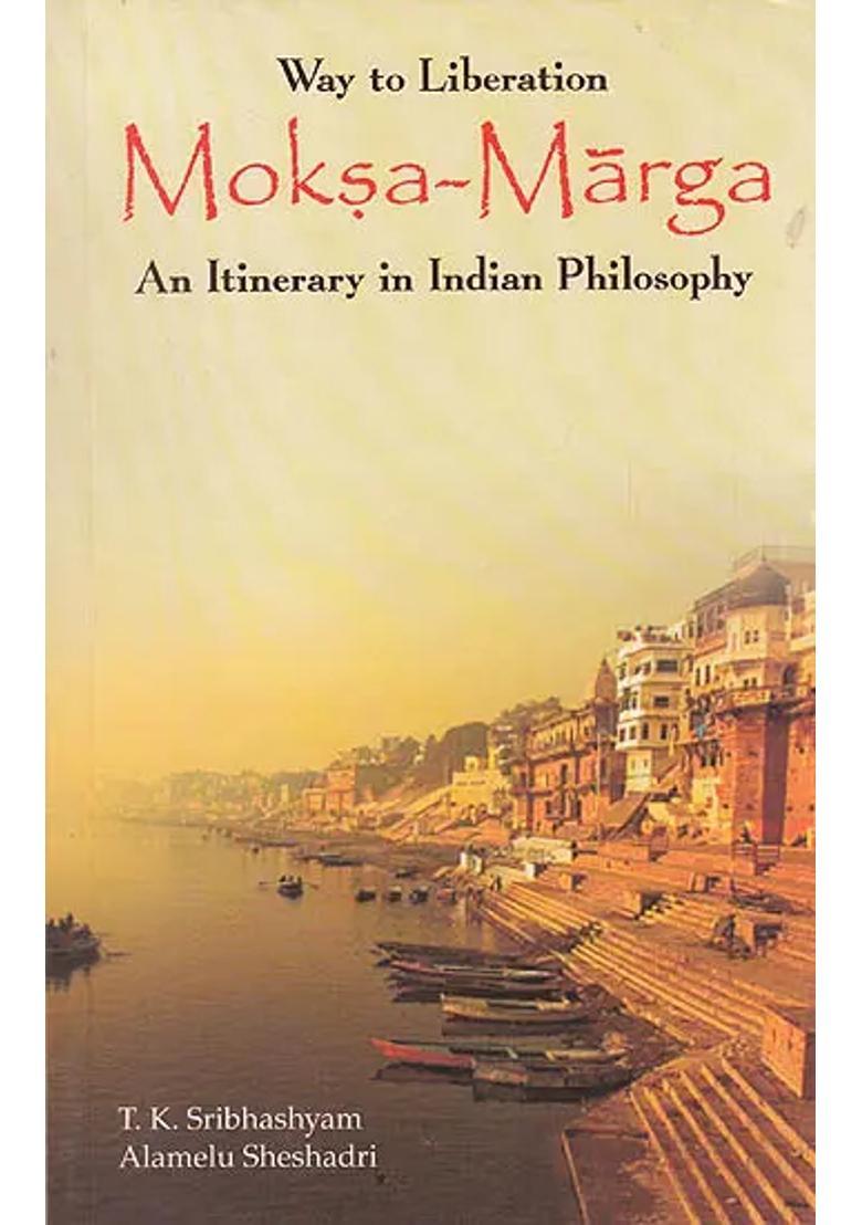 Way Of Liberation Moksa Marga An Itinerary In Indian Philosophy - Indya