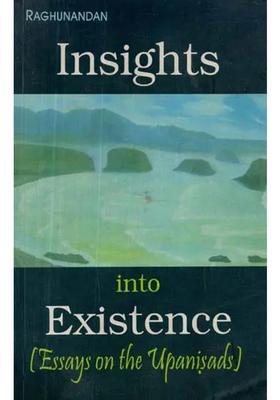Insights Into Existence Essays On The Upanishads