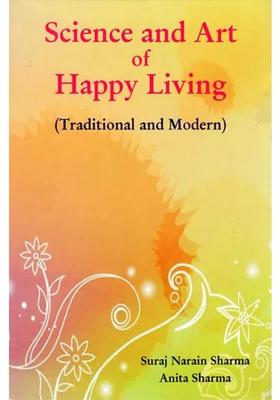 Science And Art Of Happy Living Traditional And Modern