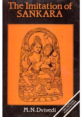 The Imitation Of Sankara Being A Collection Of Several Texts Bearing On The Advaita
