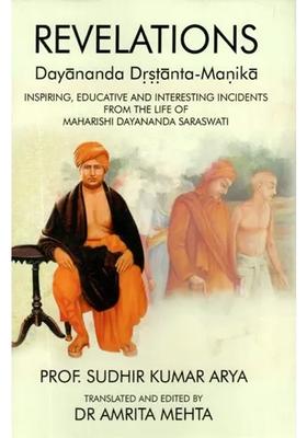 Revelations- Dayananda Drstanta - Manika Inspiring Educative And Interesting Incidents From The Life Of Maharishi Dayananda Saraswati