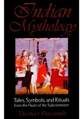 Indian Mythology Tales Symbols And Rituals From The Heart Of The Subcontinent