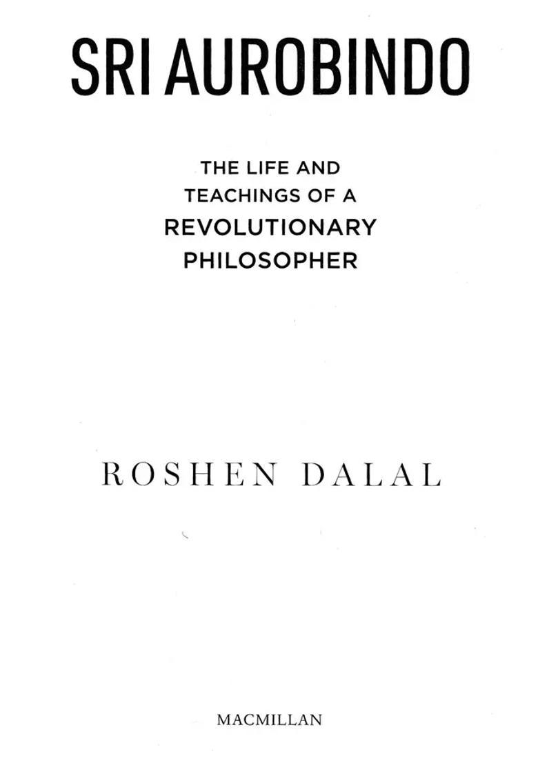 Sri Aurobindo The Life And Teachings Of A Revolutionary Philosopher - Indya