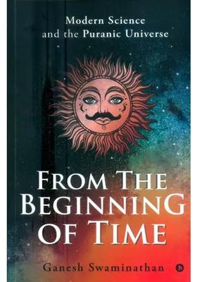 From The Beginning Of Time- Modern Science And The Puranic Universe