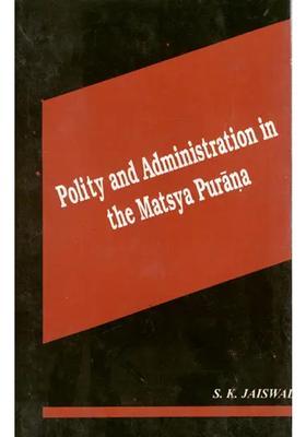 Polity And Administration In The Matsya Purana