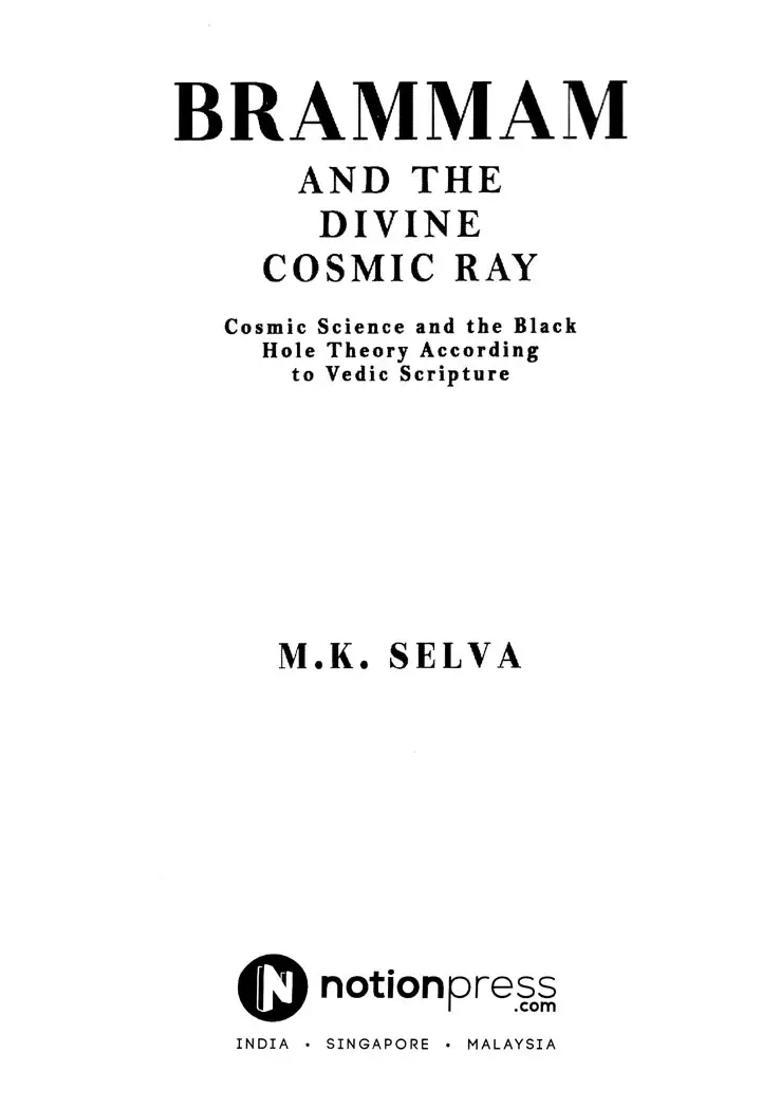 Brammam And The Divine Cosmic Ray Cosmic Science And The Black Hole Theory According To Vedic Scripture - Indya