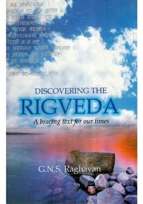 Discovering The Rigveda A Bracing Text For Our Times