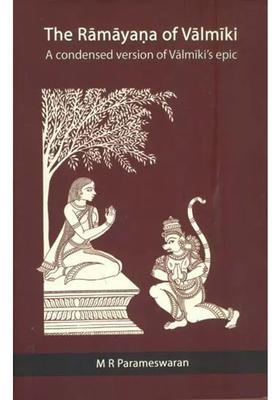 The Ramayana Of Valmiki -A Condensed Version Of Valmiki