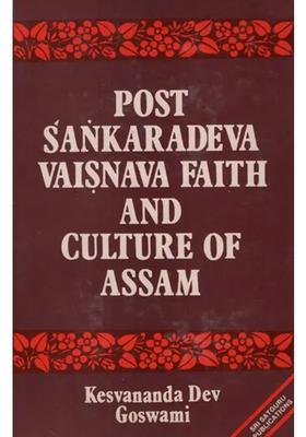 Post Sankaradeva Vaisnava Faith And Culture Of Assam- Early History And Development Of The Purusa Samhati Of Vaisnavism An Old And Rare Book