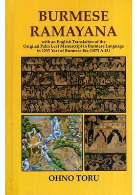 Burmese Ramayana With An English Translation Of The Original Palm Leaf Manuscript In Burmese Language In 1233 Year Of Burmese Era 1871 A.D.