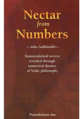 Nectar From Numbers Anka Sudhanidhi Transcendental Secrets Revealed Through Numerical Themes Of Vedic Philosophy