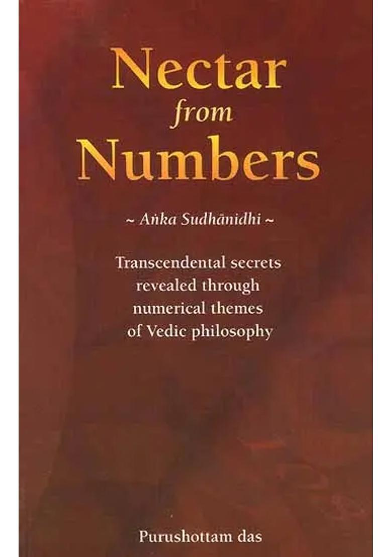 Nectar From Numbers Anka Sudhanidhi Transcendental Secrets Revealed Through Numerical Themes Of Vedic Philosophy - Indya