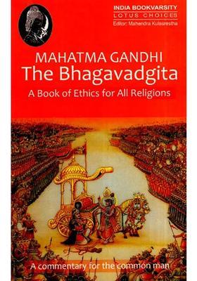 The Bhagavadgita - A Commentary By Mahatma Gandhi A Book Of Ethics For All Religions